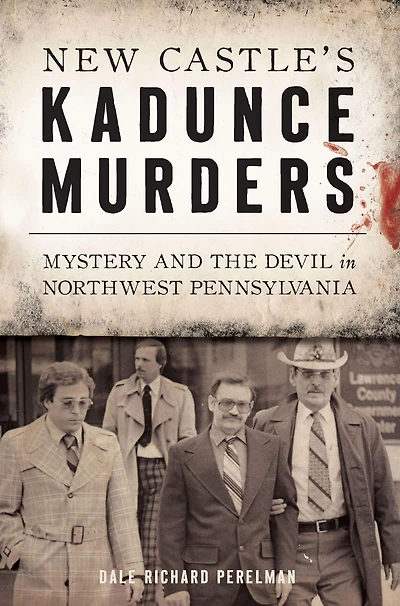 New Castle's Kadunce Murders: Mystery and the Devil Northwest Pennsylvania