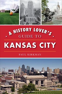 A History Lover's Guide to Kansas City