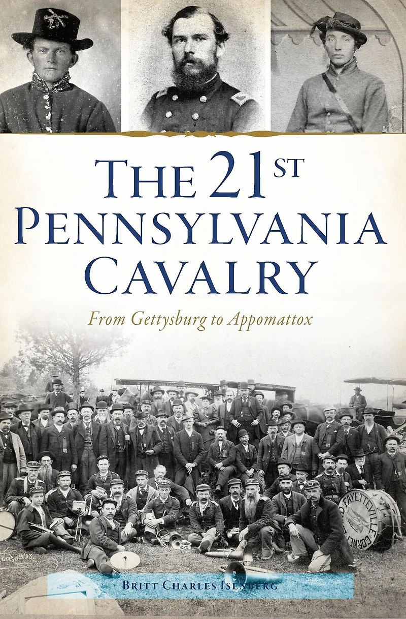 21st Pennsylvania Cavalry: From Gettysburg to Appomattox