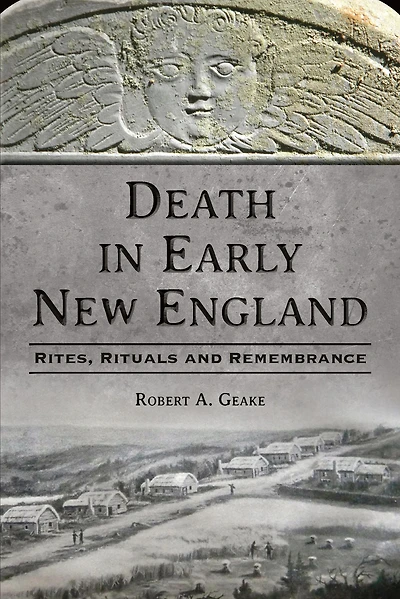 Death Early New England: Rites, Rituals and Remembrance