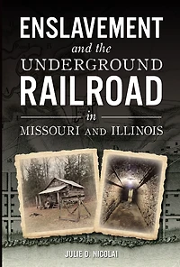 Enslavement and the Underground Railroad Missouri Illinois