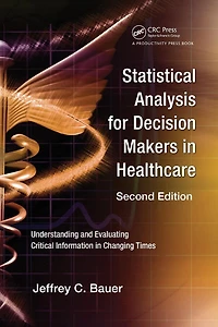 Statistical Analysis for Decision Makers Healthcare: Understanding and Evaluating Critical Information Changing Times