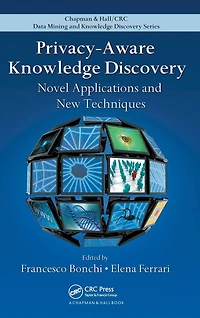 Privacy-Aware Knowledge Discovery: Novel Applications and New Techniques
