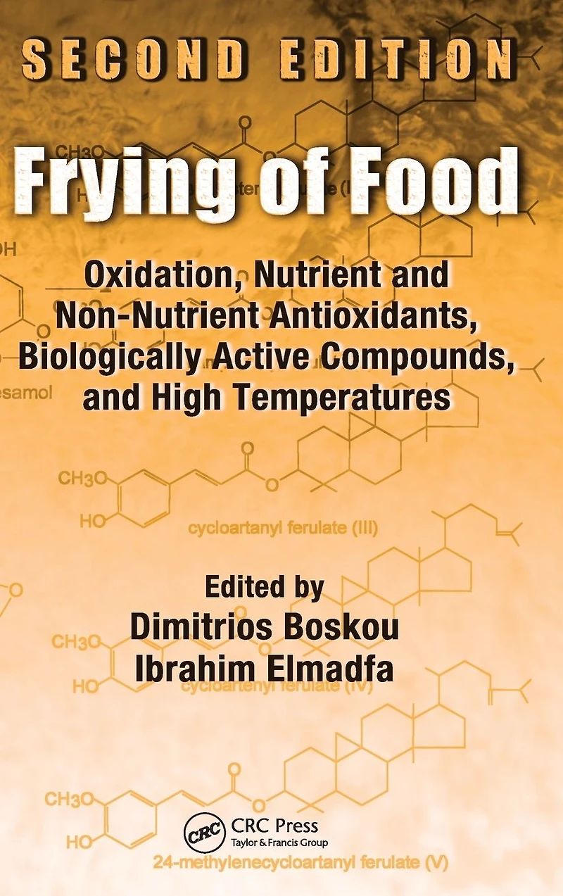 Frying of Food: Oxidation, Nutrient and Non-Nutrient Antioxidants, Biologically Active Compounds High Temperatures, Second Edition
