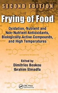 Frying of Food: Oxidation, Nutrient and Non-Nutrient Antioxidants, Biologically Active Compounds High Temperatures, Second Edition