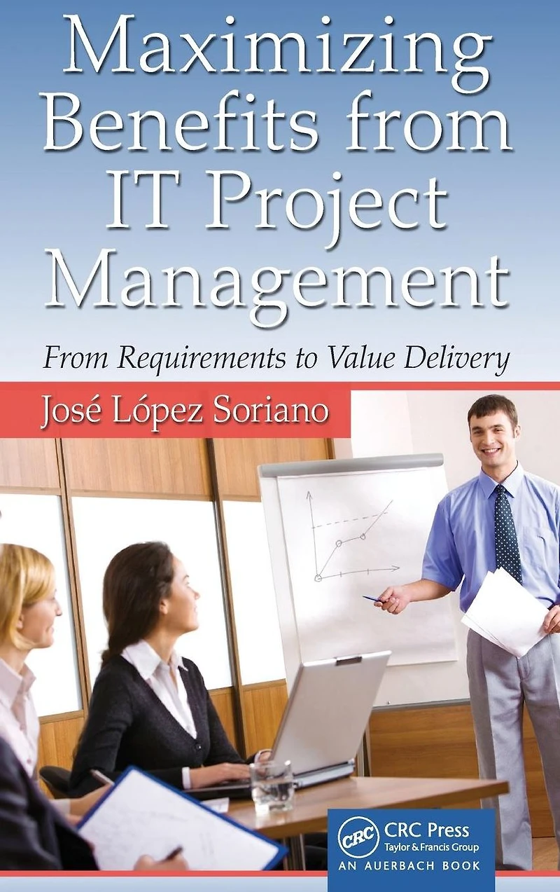 Maximizing Benefits From IT Project Management: Requirements to Value Delivery