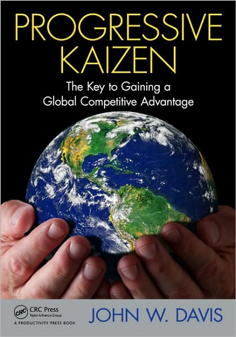 Progressive Kaizen:: The Key to Gaining a Global Competitive Advantage