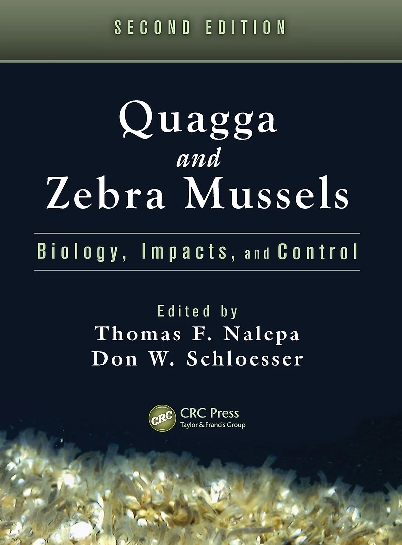 Quagga and Zebra Mussels: Biology, Impacts, Control, Second Edition