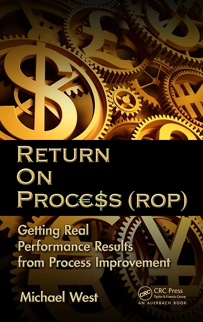 Return On Process (ROP): Getting Real Performance Results from Improvement