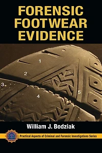 Forensic Footwear Evidence: Detection, Recovery and Examination, SECOND EDITION