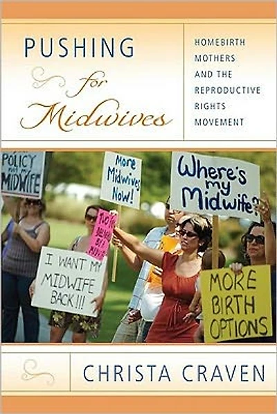 Pushing for Midwives: Homebirth Mothers and the Reproductive Rights Movement