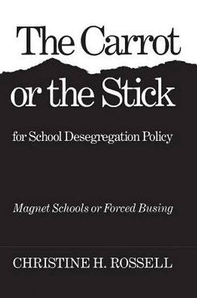 The Carrot or the Stick for School Desegregation Policy: Magnet Schools or Forced Busing