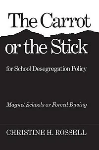 The Carrot or the Stick for School Desegregation Policy: Magnet Schools or Forced Busing