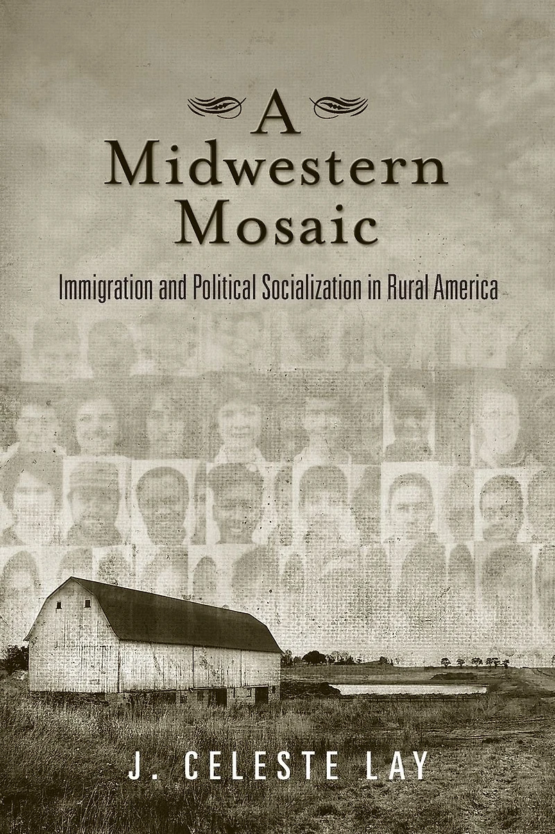 A Midwestern Mosaic: Immigration and Political Socialization Rural America