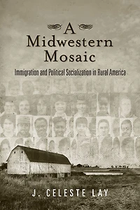 A Midwestern Mosaic: Immigration and Political Socialization Rural America