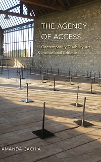 The Agency of Access: Contemporary Disability Art & Institutional Critique