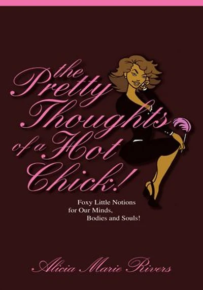 The Pretty Thoughts of a Hot Chick!: Foxy Little Notions for Our Minds, Bodies, and Souls!