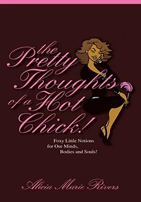 The Pretty Thoughts of a Hot Chick!: Foxy Little Notions for Our Minds, Bodies, and Souls!