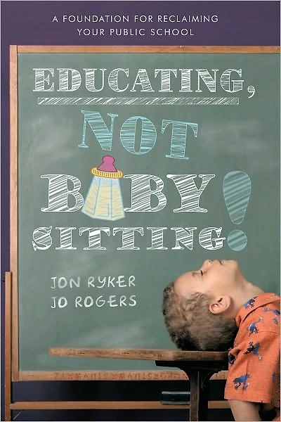 Educating, Not Babysitting!: A Foundation for Reclaiming Your Public School