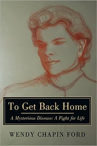 To Get Back Home: A Mysterious Disease: A Fight for Life