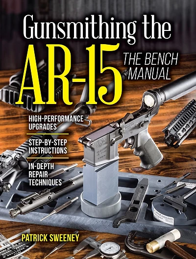 Gunsmithing The AR-15, Vol. 3: Bench Manual