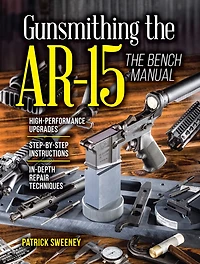 Gunsmithing The AR-15, Vol. 3: Bench Manual