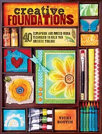 Creative Foundations: 40 Scrapbook and Mixed-Media Techniques to Build Your Artistic Toolbox