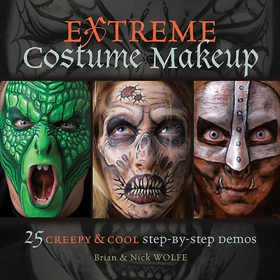 Extreme Costume Makeup: 25 Creepy & Cool Step-by-Step Demos