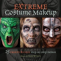 Extreme Costume Makeup: 25 Creepy & Cool Step-by-Step Demos