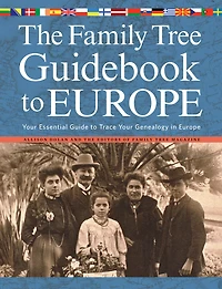 The Family Tree Guidebook to Europe: Your Essential Guide Trace Genealogy Europ