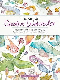 The Art of Creative Watercolor: Inspiration and Techniques for Imaginative Drawing Painting