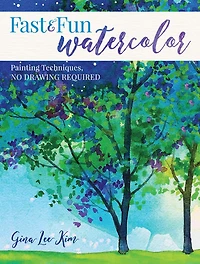 Fast and Fun Watercolor: Painting Techniques, No Drawing Required!