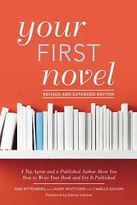 Your First Novel Revised and Expanded Edition: a Top Agent Published Author Show You How to Write Book Get It