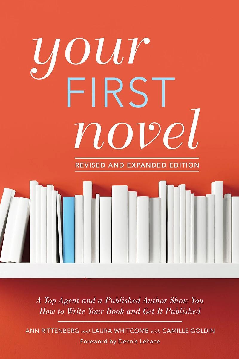 Your First Novel Revised and Expanded Edition: a Top Agent Published Author Show You How to Write Book Get It