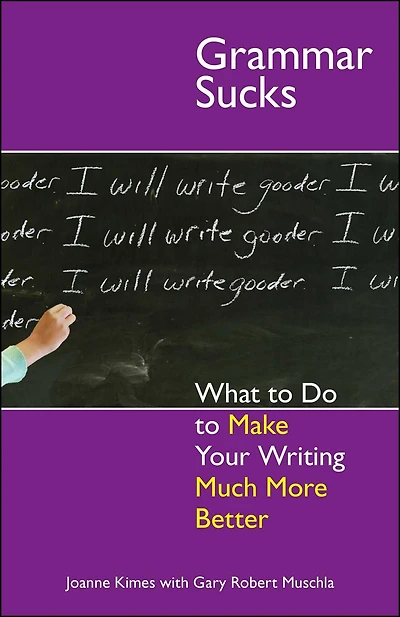 Grammar Sucks: What to Do Make Your Writing Much More Better