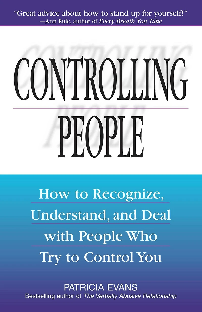 Controlling People: How to Recognize, Understand, and Deal with People Who Try Control You