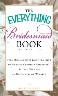 The Everything Bridesmaid Book: From bachelorette party planning to wedding ceremony etiquette - all you need for an unforgettable