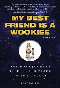 My Best Friend is a Wookie: One Boy's Journey to Find His Place in the Galaxy