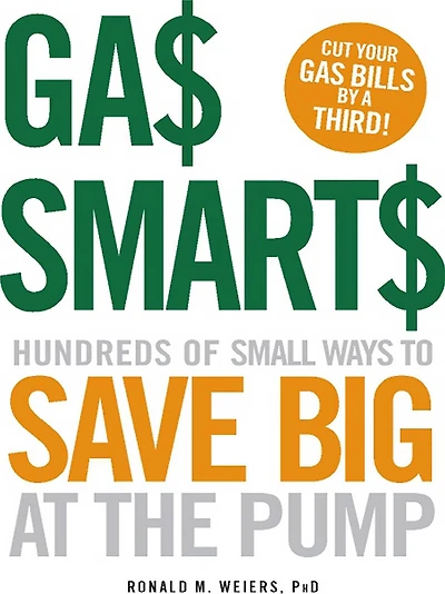 Gas Smarts: Hundreds of Small Ways to Save Big Time at the Pump