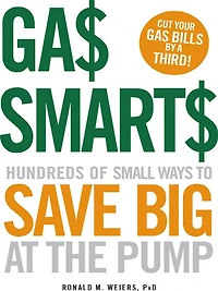 Gas Smarts: Hundreds of Small Ways to Save Big Time at the Pump