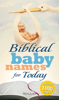 Biblical Baby Names for Today: The Inspiration you need to make the perfect choice for you baby!
