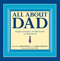 All About Dad: Insights, Thoughts, and Life Lessons on Fatherhood