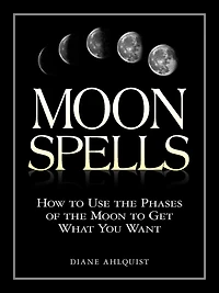 Moon Spells: How to Use the Phases of Get What You Want