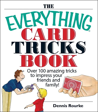 The Everything Card Tricks Book: Over 100 Amazing to Impress Your Friends And Family!