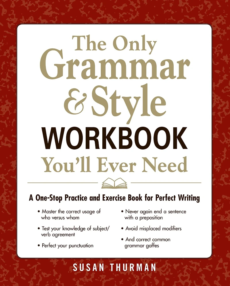 The Only Grammar & Style Workbook You'll Ever Need: A One-Stop Practice and Exercise Book for Perfect Writing