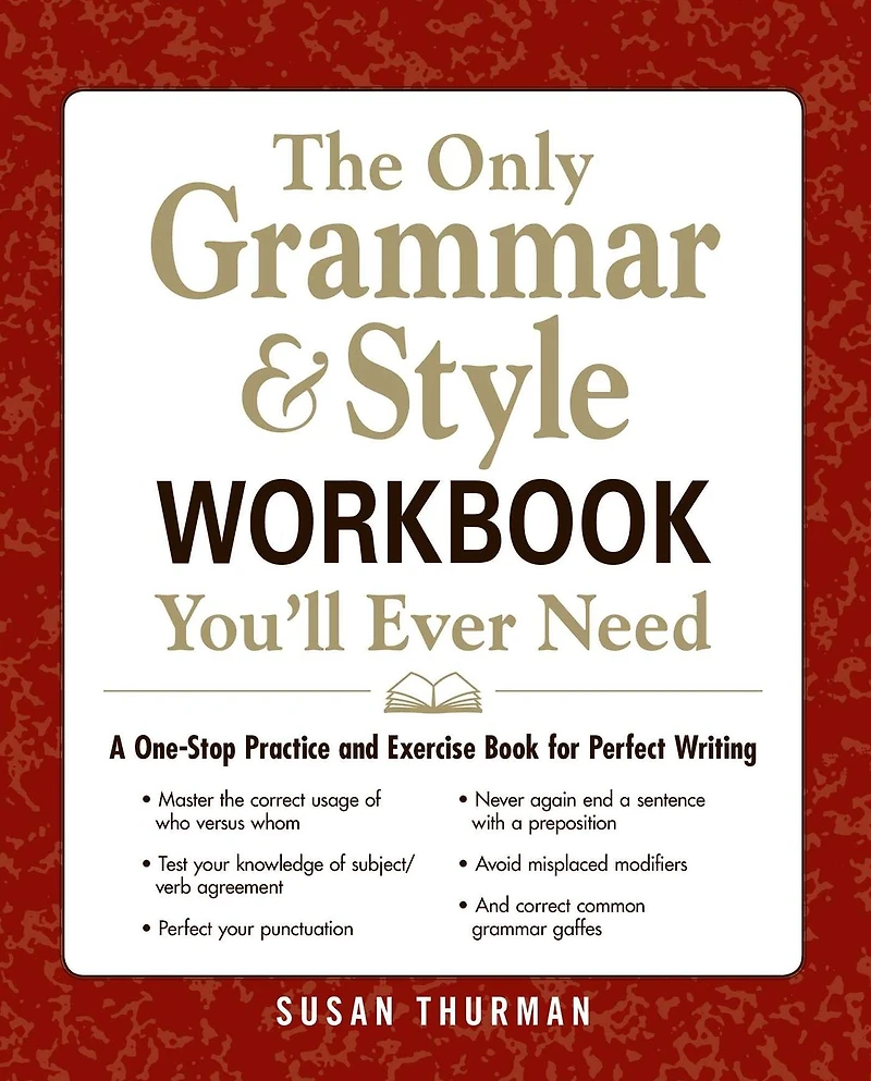 The Only Grammar & Style Workbook You'll Ever Need: A One-Stop Practice and Exercise Book for Perfect Writing