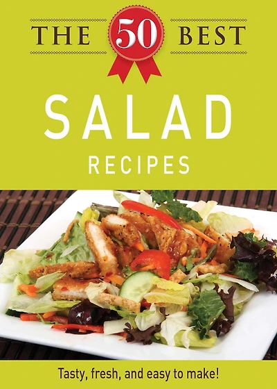 The 50 Best Salad Recipes: Tasty, fresh, and easy to make!
