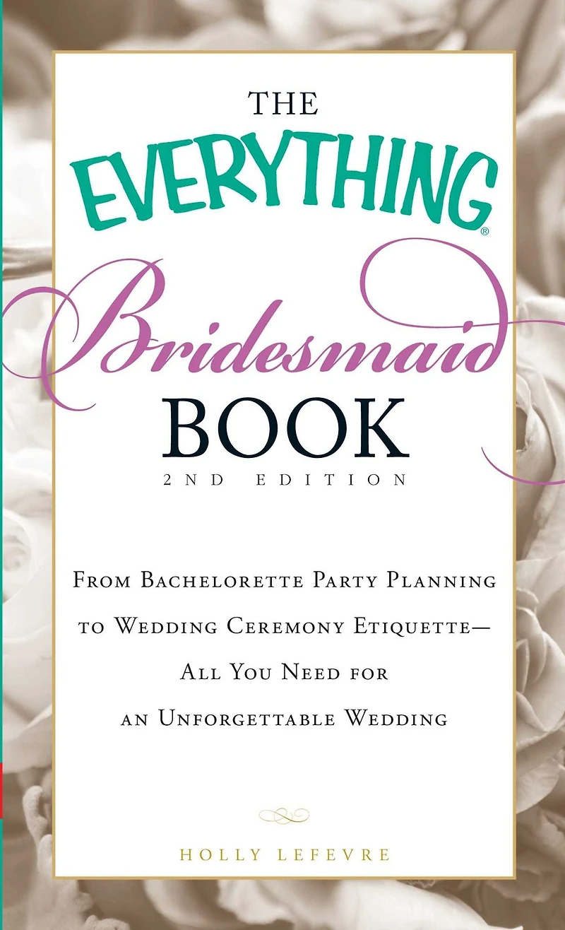 The Everything Bridesmaid Book: From bachelorette party planning to wedding ceremony etiquette - all you need for an unforgettable