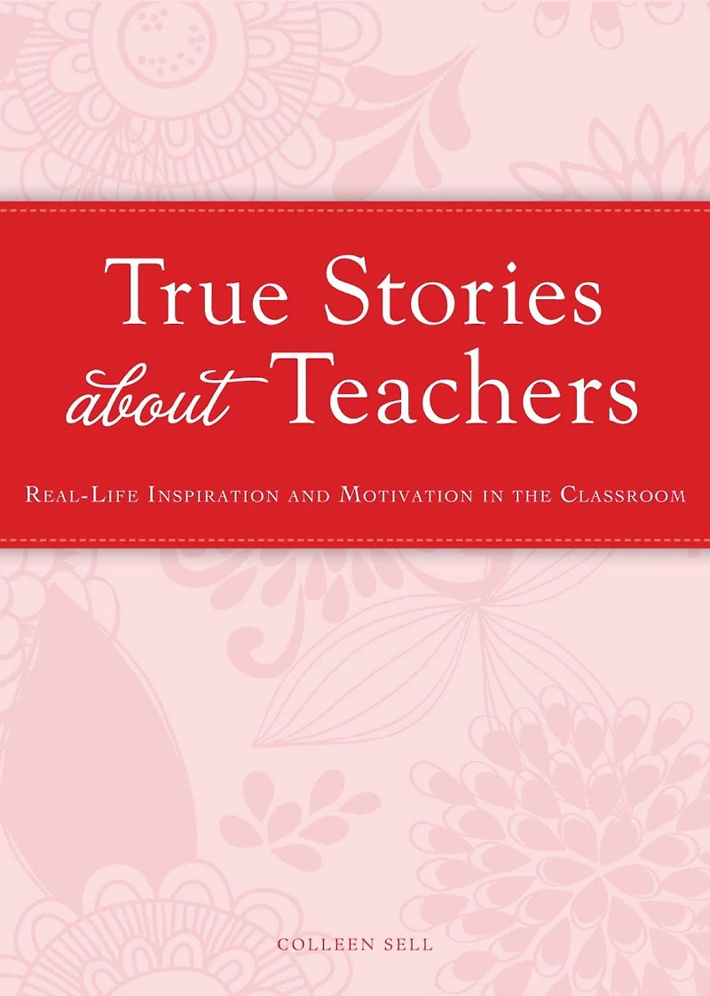 True Stories about Teachers: Real-life inspiration and motivation in the classroom