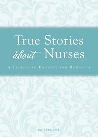 True Stories about Nurses: A tribute to empathy and humanity